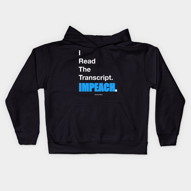 I Read The Transcript. IMPEACH. (White/Blue) Kids Hoodie by weartrumpout